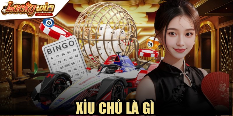 Xỉu Chủ Là Gì